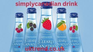 SimplyCanadian Drink History Culture & How to Make Them